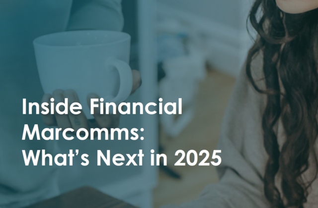 Inside Financial Marcomms: What&#8217;s Next in 2025